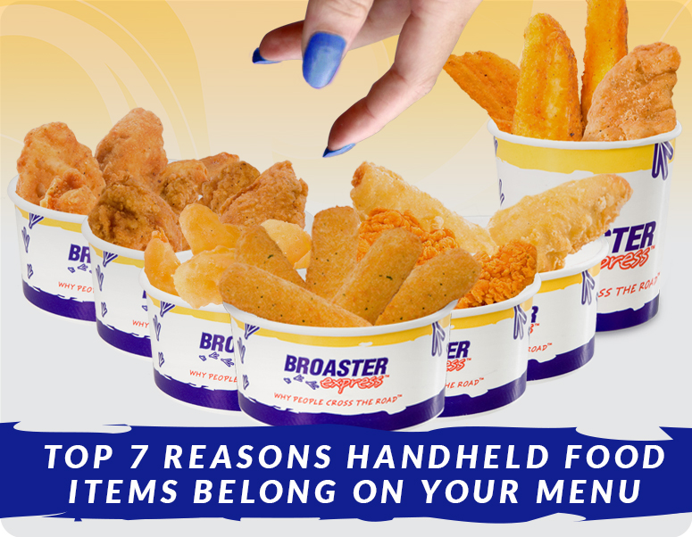 Top 7 handheld food options from Broaster Express